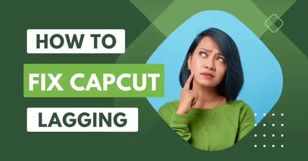 Fix CapCut Lagging