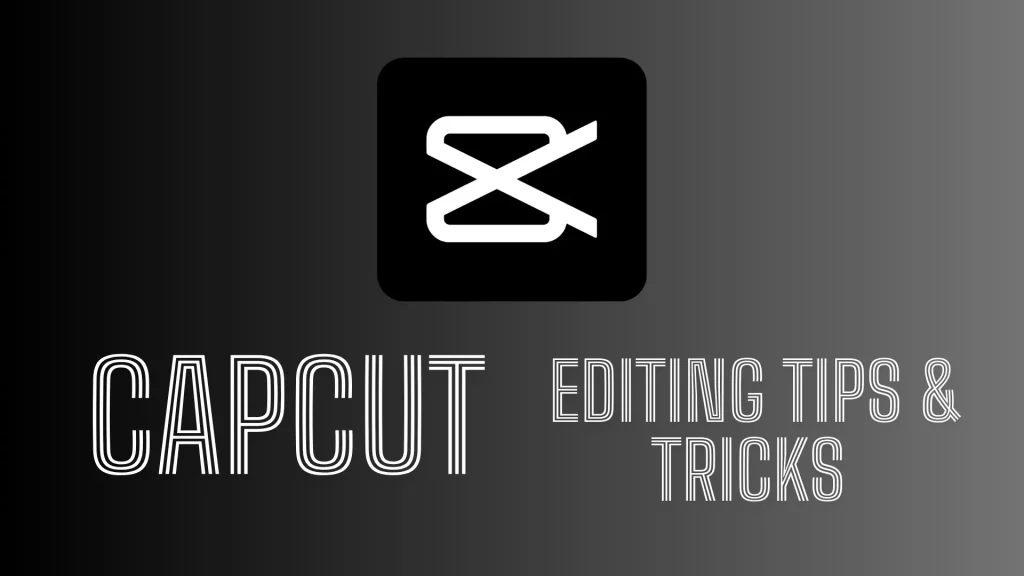Capcut Editing Tips & Tricks